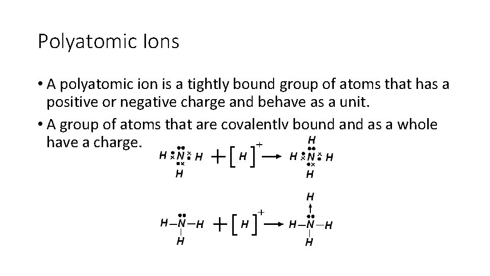 Polyatomic Ions • A polyatomic ion is a tightly bound group of atoms that