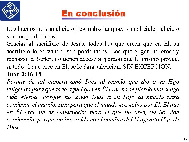 En conclusión Los buenos no van al cielo, los malos tampoco van al cielo,