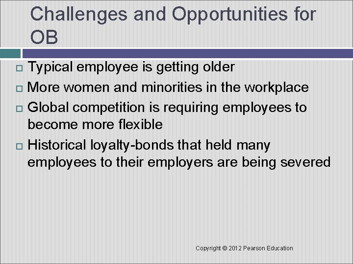 Challenges and Opportunities for OB Typical employee is getting older More women and minorities