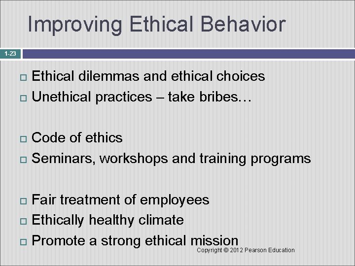 Improving Ethical Behavior 1 -23 Ethical dilemmas and ethical choices Unethical practices – take