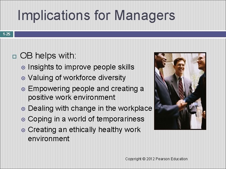 Implications for Managers 1 -25 OB helps with: Insights to improve people skills Valuing