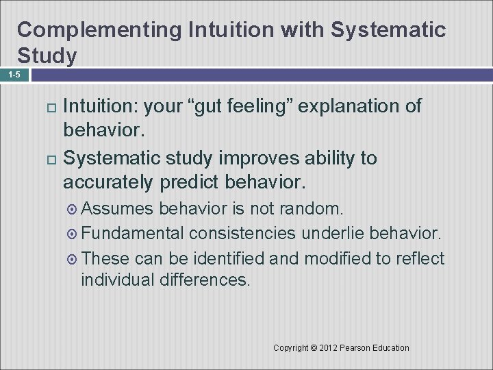 Complementing Intuition with Systematic Study 1 -5 Intuition: your “gut feeling” explanation of behavior.
