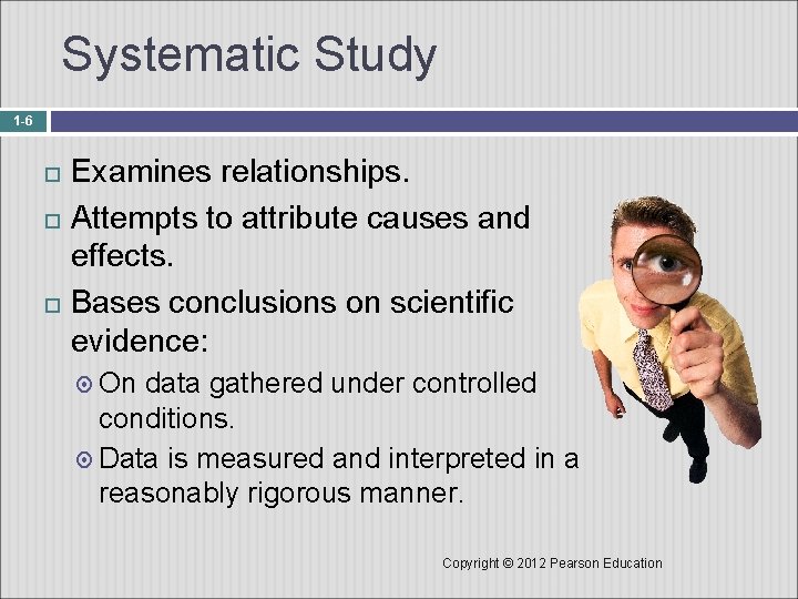 Systematic Study 1 -6 Examines relationships. Attempts to attribute causes and effects. Bases conclusions