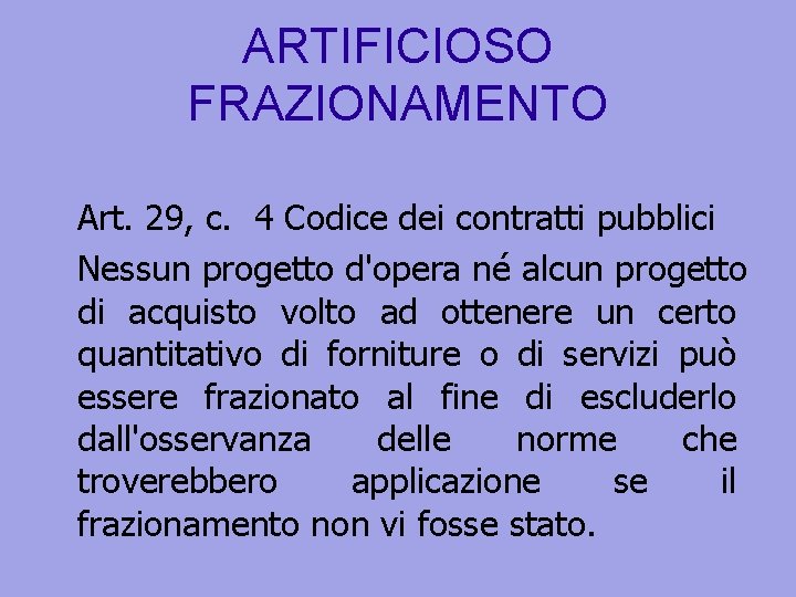 ARTIFICIOSO FRAZIONAMENTO Art. 29, c. 4 Codice dei contratti pubblici Nessun progetto d'opera né