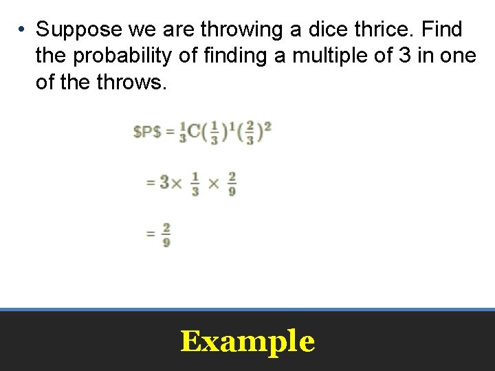  • Suppose we are throwing a dice thrice. Find the probability of finding