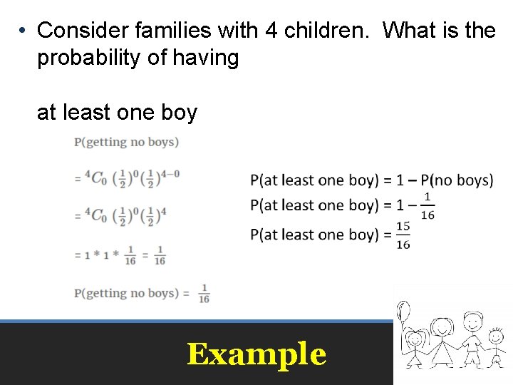  • Consider families with 4 children. What is the probability of having at