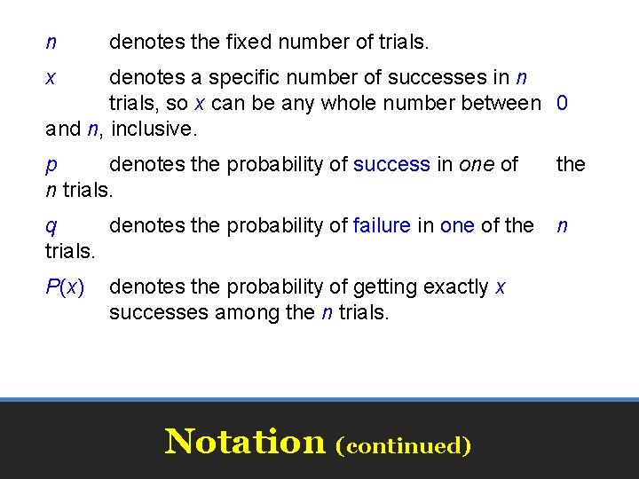 n denotes the fixed number of trials. x denotes a specific number of successes