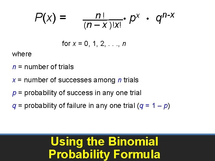 n ! P(x) = • px • qn-x (n – x )!x! for x