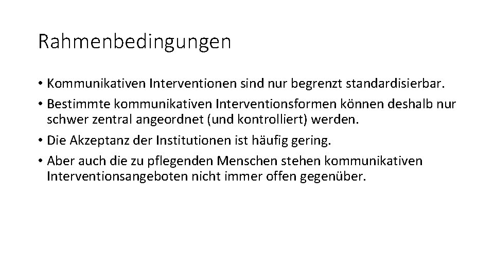 Rahmenbedingungen • Kommunikativen Interventionen sind nur begrenzt standardisierbar. • Bestimmte kommunikativen Interventionsformen können deshalb