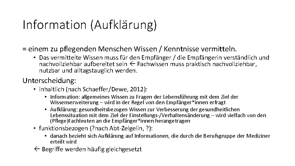 Information (Aufklärung) = einem zu pflegenden Menschen Wissen / Kenntnisse vermitteln. • Das vermittelte