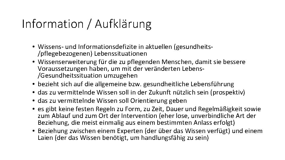 Information / Aufklärung • Wissens- und Informationsdefizite in aktuellen (gesundheits/pflegebezogenen) Lebenssituationen • Wissenserweiterung für