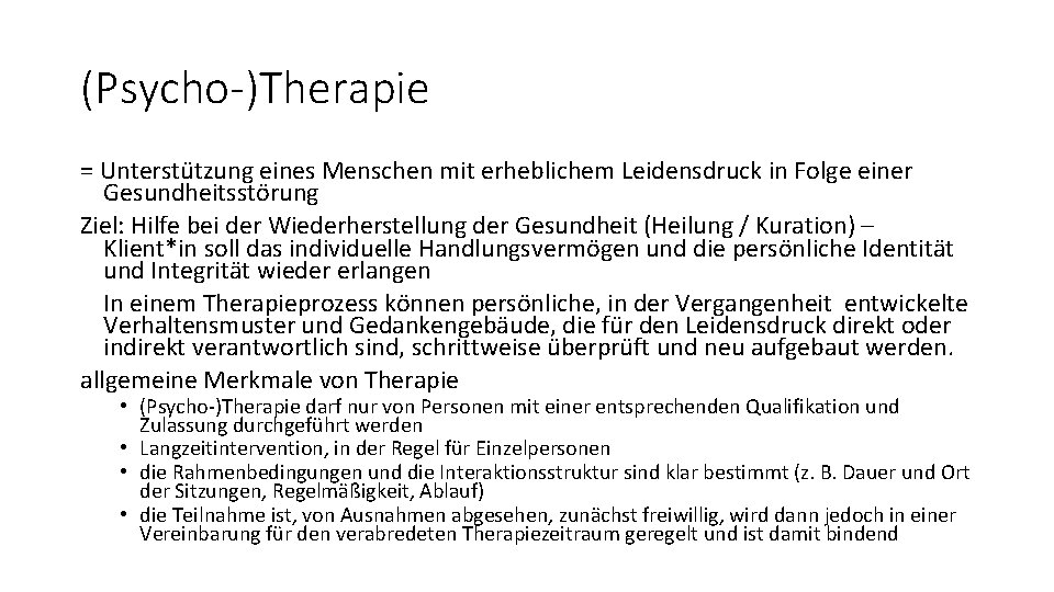 (Psycho-)Therapie = Unterstützung eines Menschen mit erheblichem Leidensdruck in Folge einer Gesundheitsstörung Ziel: Hilfe