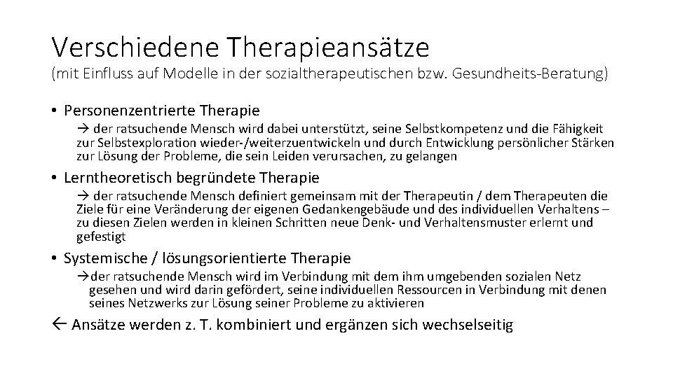 Verschiedene Therapieansätze (mit Einfluss auf Modelle in der sozialtherapeutischen bzw. Gesundheits-Beratung) • Personenzentrierte Therapie