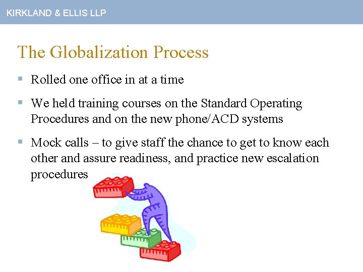 KIRKLAND & ELLIS LLP The Globalization Process § Rolled one office in at a