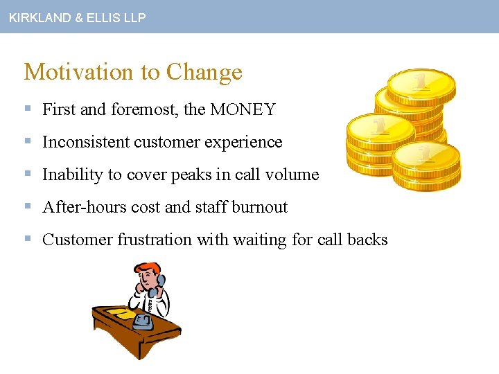 KIRKLAND & ELLIS LLP Motivation to Change § First and foremost, the MONEY §