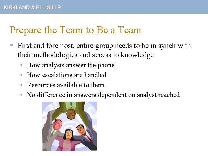 KIRKLAND & ELLIS LLP Prepare the Team to Be a Team § First and