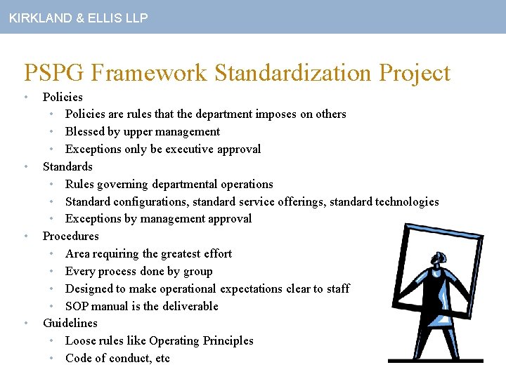 KIRKLAND & ELLIS LLP PSPG Framework Standardization Project • • Policies • Policies are