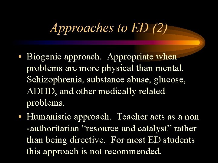 Approaches to ED (2) • Biogenic approach. Appropriate when problems are more physical than