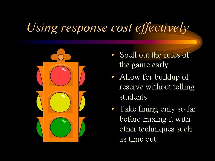 Using response cost effectively • Spell out the rules of the game early •