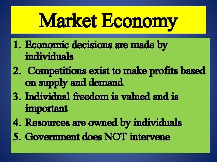 Market Economy 1. Economic decisions are made by individuals 2. Competitions exist to make Market Economy 1. Economic decisions are made by individuals 2. Competitions exist to make