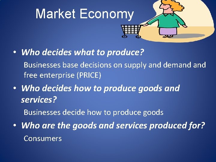 Market Economy • Who decides what to produce? Businesses base decisions on supply and