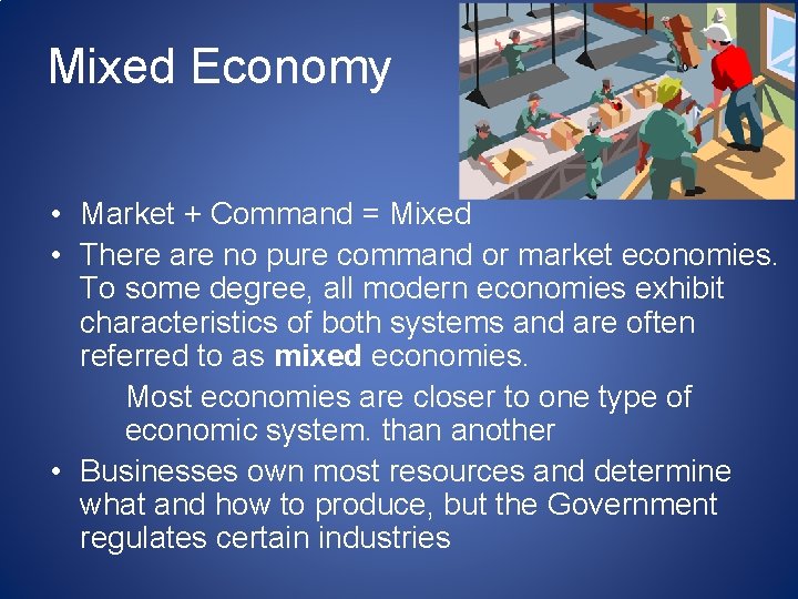 Mixed Economy • Market + Command = Mixed • There are no pure command