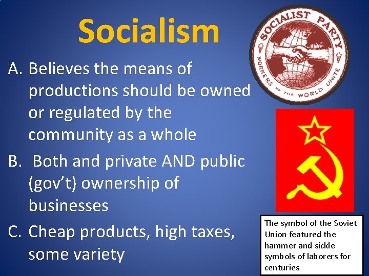 Socialism A. Believes the means of productions should be owned or regulated by the