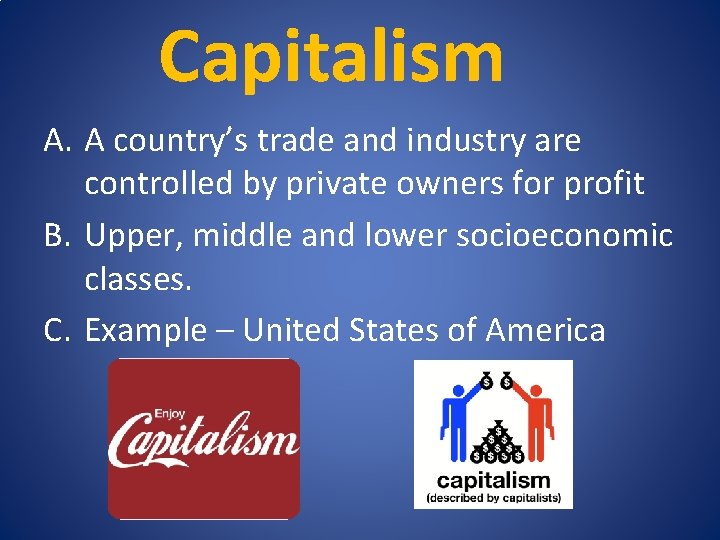 Capitalism A. A country’s trade and industry are controlled by private owners for profit