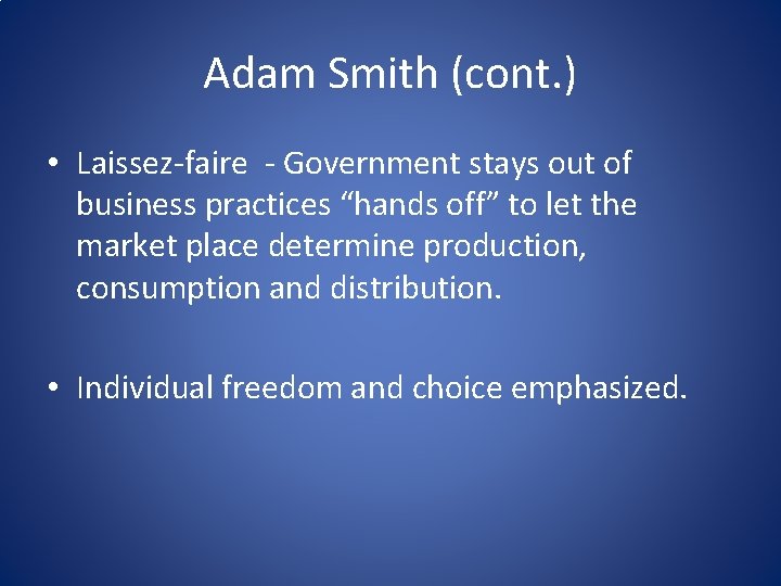 Adam Smith (cont. ) • Laissez-faire - Government stays out of business practices “hands