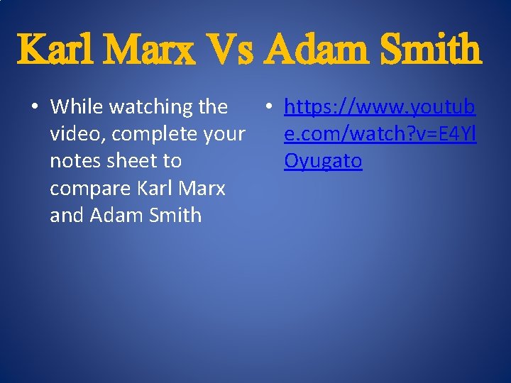 Karl Marx Vs Adam Smith • While watching the • https: //www. youtub video,