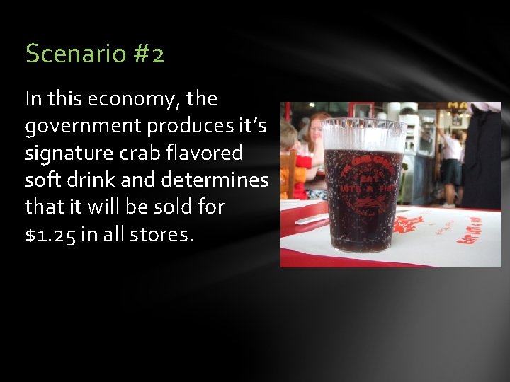 Scenario #2 In this economy, the government produces it’s signature crab flavored soft drink Scenario #2 In this economy, the government produces it’s signature crab flavored soft drink