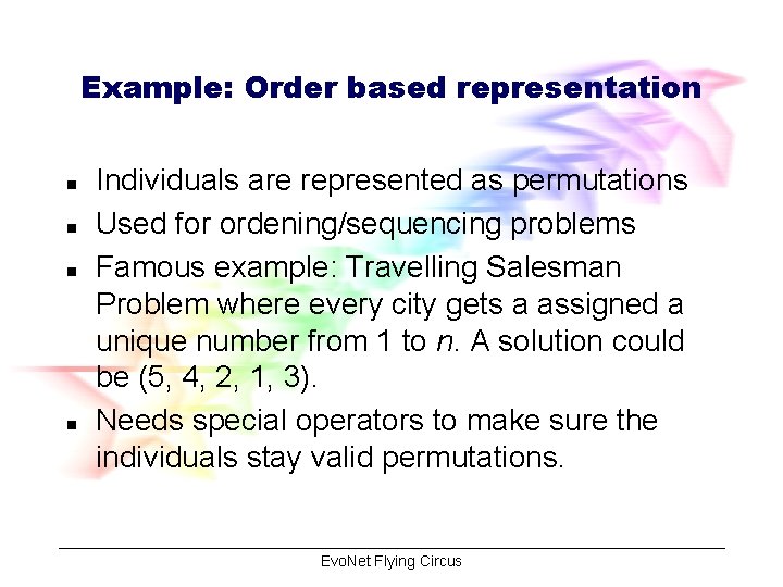 Example: Order based representation n n Individuals are represented as permutations Used for ordening/sequencing