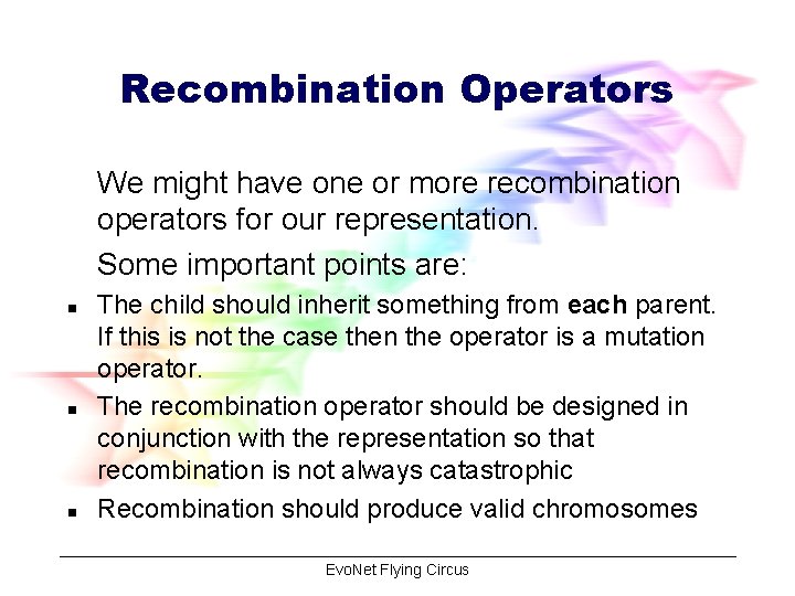 Recombination Operators We might have one or more recombination operators for our representation. Some