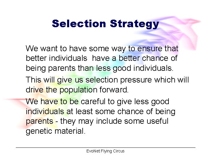 Selection Strategy We want to have some way to ensure that better individuals have