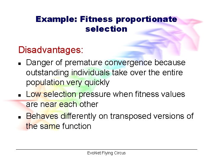 Example: Fitness proportionate selection Disadvantages: n n n Danger of premature convergence because outstanding