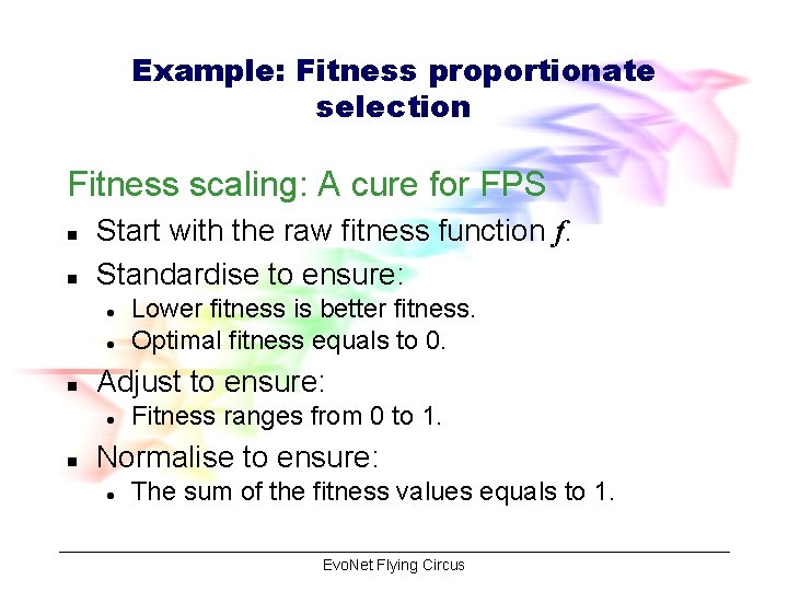 Example: Fitness proportionate selection Fitness scaling: A cure for FPS n n Start with