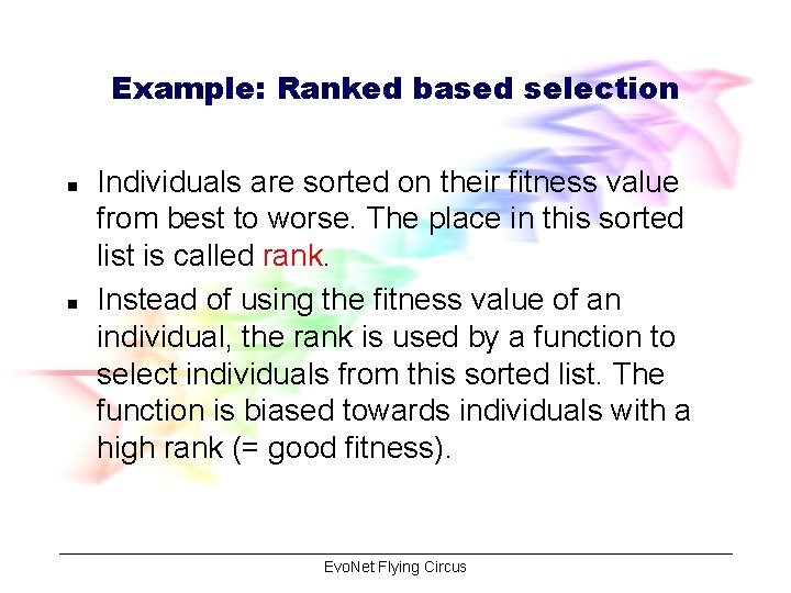 Example: Ranked based selection n n Individuals are sorted on their fitness value from