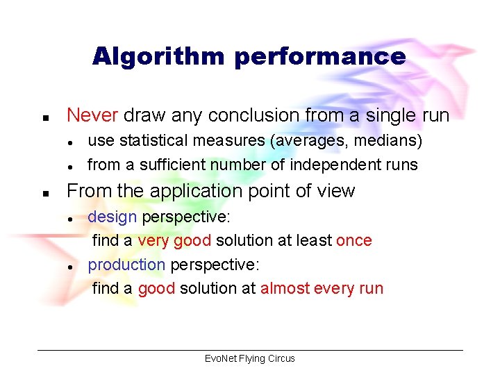 Algorithm performance n Never draw any conclusion from a single run l l n