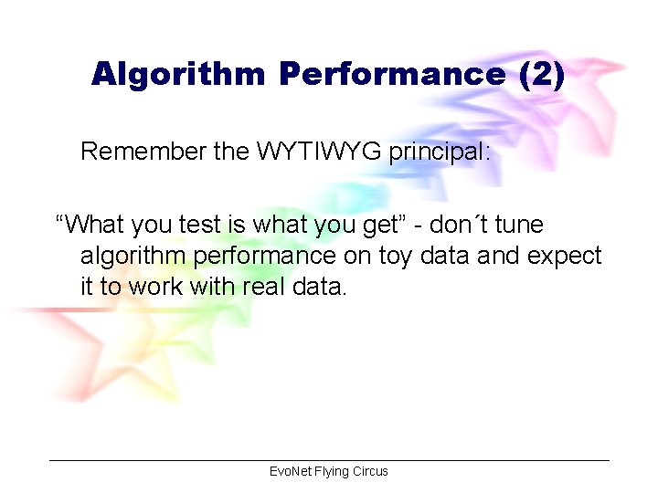 Algorithm Performance (2) Remember the WYTIWYG principal: “What you test is what you get”