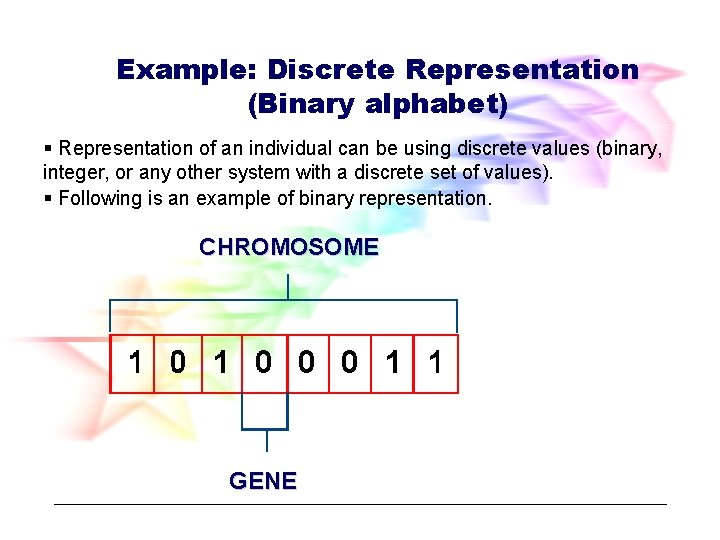 Example: Discrete Representation (Binary alphabet) § Representation of an individual can be using discrete