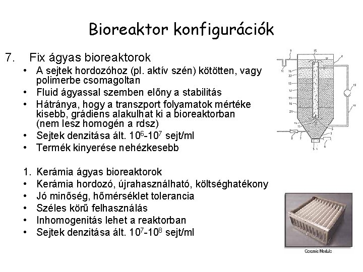 Bioreaktor konfigurációk 7. Fix ágyas bioreaktorok • A sejtek hordozóhoz (pl. aktív szén) kötötten,