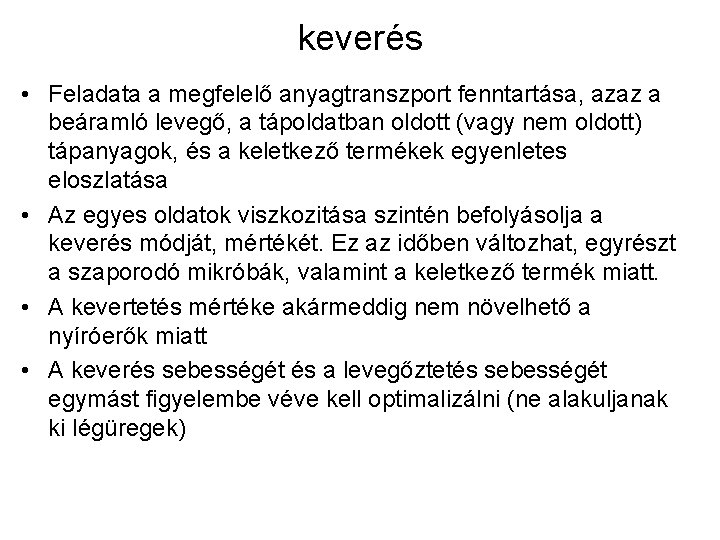 keverés • Feladata a megfelelő anyagtranszport fenntartása, azaz a beáramló levegő, a tápoldatban oldott