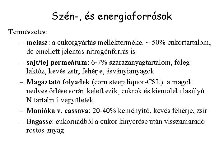 Szén-, és energiaforrások Természetes: – melasz: a cukorgyártás mellékterméke. ~ 50% cukortartalom, de emellett