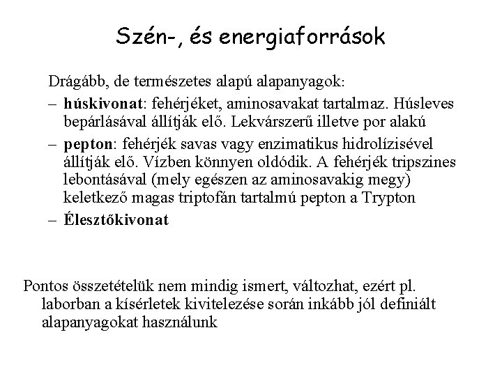 Szén-, és energiaforrások Drágább, de természetes alapú alapanyagok: – húskivonat: fehérjéket, aminosavakat tartalmaz. Húsleves