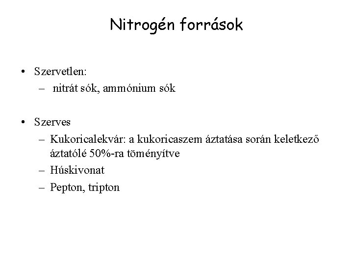 Nitrogén források • Szervetlen: – nitrát sók, ammónium sók • Szerves – Kukoricalekvár: a