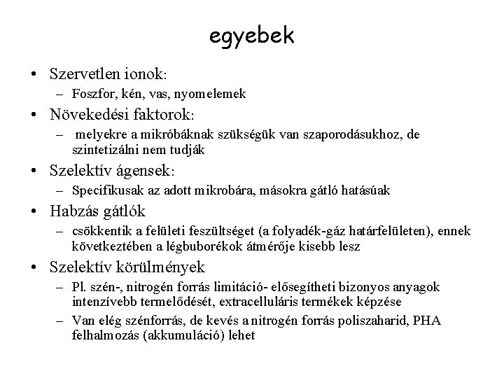 egyebek • Szervetlen ionok: – Foszfor, kén, vas, nyomelemek • Növekedési faktorok: – melyekre