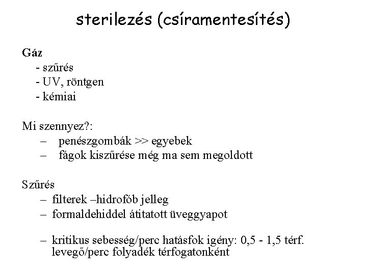 sterilezés (csíramentesítés) Gáz - szűrés - UV, röntgen - kémiai Mi szennyez? : –