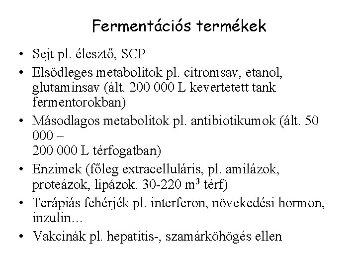 Fermentációs termékek • Sejt pl. élesztő, SCP • Elsődleges metabolitok pl. citromsav, etanol, glutaminsav