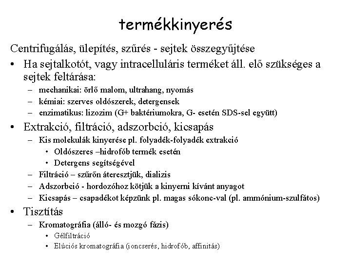 termékkinyerés Centrifugálás, ülepítés, szűrés - sejtek összegyűjtése • Ha sejtalkotót, vagy intracelluláris terméket áll.