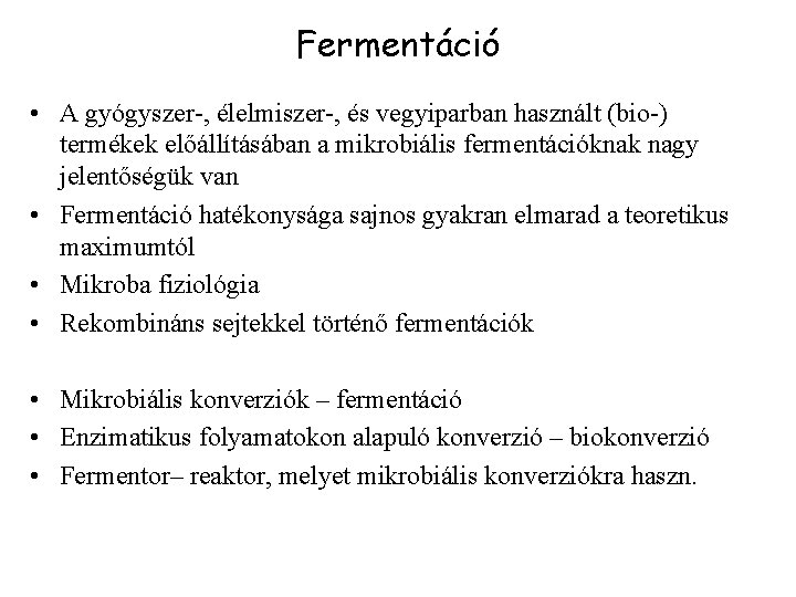 Fermentáció • A gyógyszer-, élelmiszer-, és vegyiparban használt (bio-) termékek előállításában a mikrobiális fermentációknak